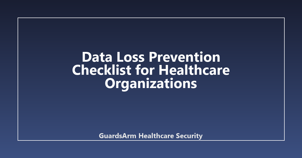 Data Loss Prevention Checklist for Healthcare Organizations