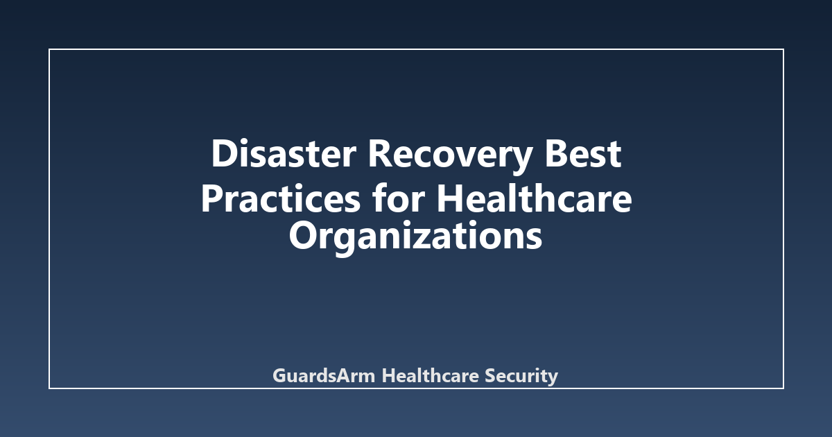 Disaster Recovery Best Practices for Healthcare Organizations