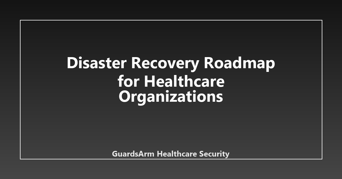 Disaster Recovery Roadmap for Healthcare Organizations