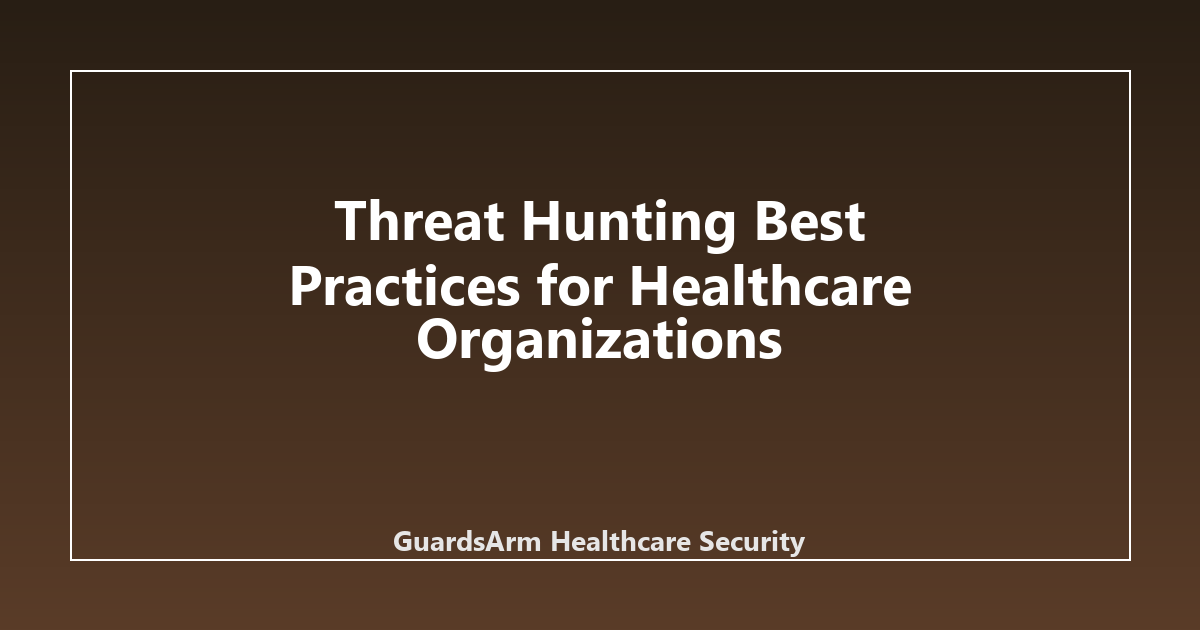 Threat Hunting Best Practices for Healthcare Organizations