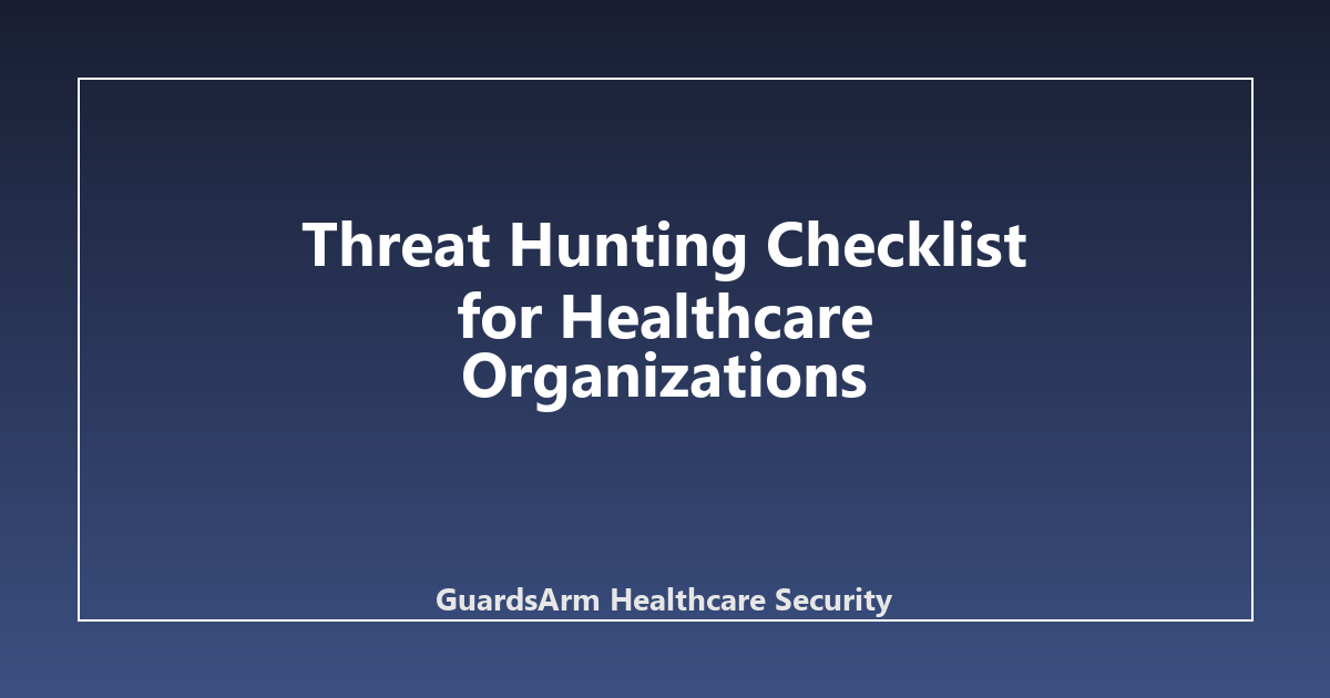 Threat Hunting Checklist for Healthcare Organizations