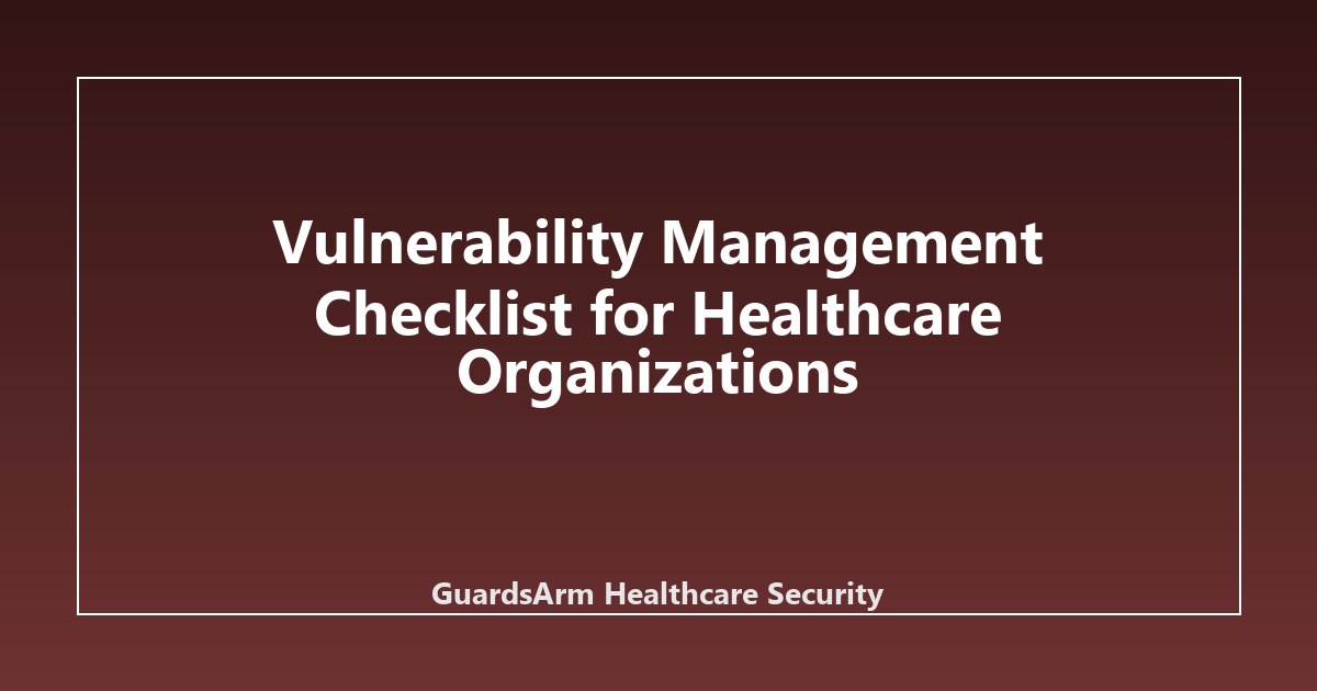 Vulnerability Management Checklist for Healthcare Organizations